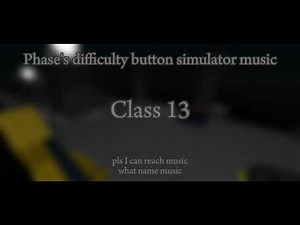 Phase's difficulty button simulator class 13 music