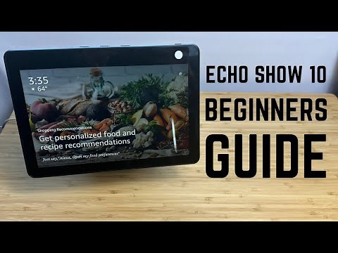 Echo Show 10 - Complete Beginners Guide