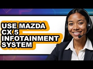How to Use Mazda CX-5 Infotainment System - Easy Guide