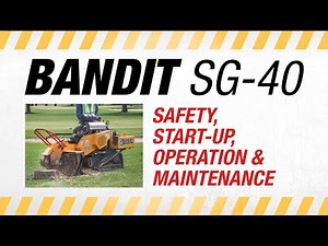 BANDIT SG40/40W/40H Stump Grinders: Safety, Start-Up, Operation, & Maintenance