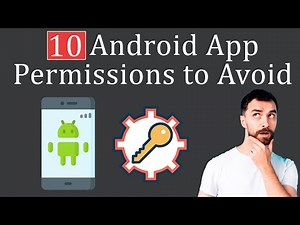 10 App Permissions to Avoid on Android to Keep it Safe