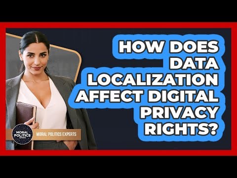 How Does Data Localization Affect Digital Privacy Rights? - Moral Politics Experts