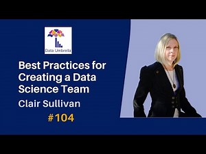[104] Best Practices for Creating a Data Science Team (Clair Sullivan)