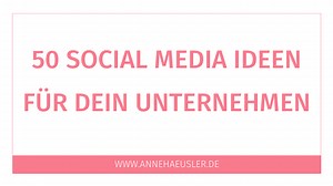 50 Social Media Ideen für dein Unternehmen