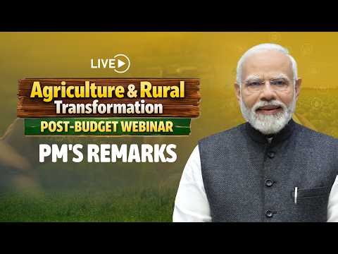LIVE: PM Shri Narendra Modi Addresses Post-Budget Webinar on Agriculture & Rural Transformation