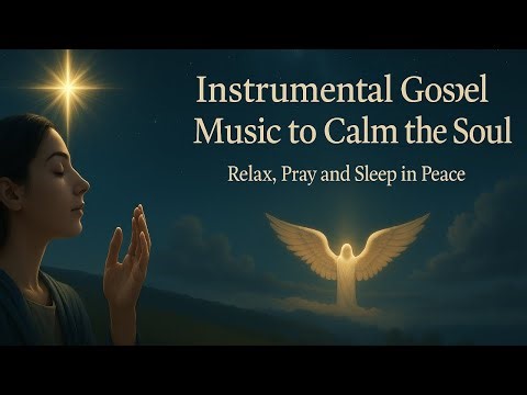 Gospel Instrumental Music for Prayer | Soft Christian Music for, Bible Reading, Rest, and Sleep