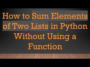 How to Sum Elements of Two Lists in Python Without Using a Function