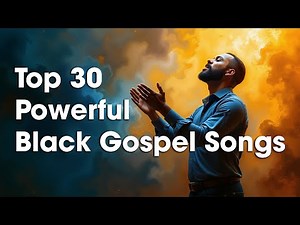 Top 30 Powerful Black Gospel Songs | Black Gospel Music Playlist | Worship Songs Thirty