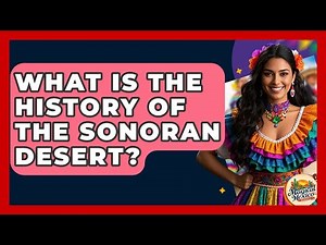What Is The History Of The Sonoran Desert? - Magical Mexico Moments
