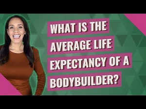 What is the average life expectancy of a bodybuilder?