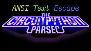 John Park’s CircuitPython Parsec: ANSI Text Formatting