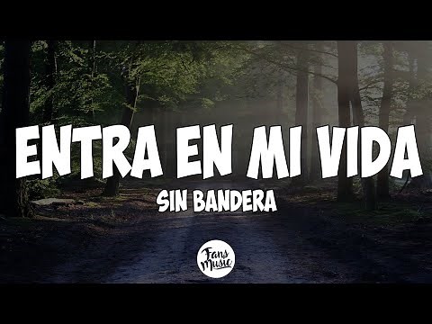 Sin Bandera - Entra En Mi Vida (Letra)
