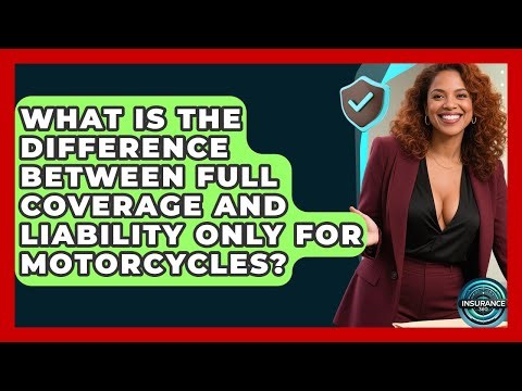 What Is The Difference Between Full Coverage And Liability Only For Motorcycles?