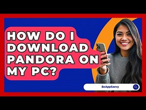 How Do I Download Pandora On My PC? - Be App Savvy