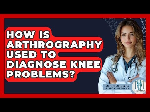 How Is Arthrography Used To Diagnose Knee Problems? - Orthopedic Support Network