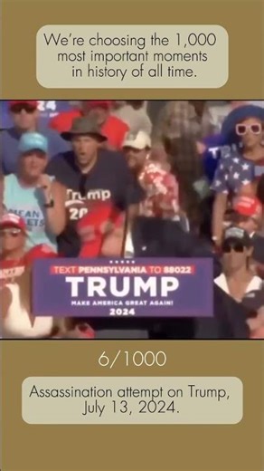We’re choosing the 1,000 most important moments in history of all time