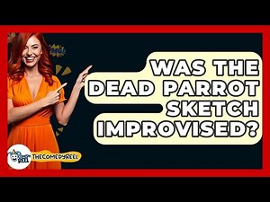 Was The Dead Parrot Sketch Improvised? - The Comedy Reel