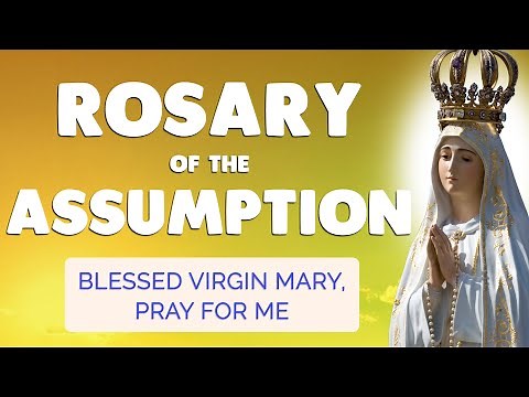 🙏 ROSARY of the ASSUMPTION 🙏 VIRGIN MARY, Hear my Prayer