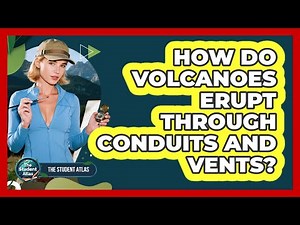 How Do Volcanoes Erupt Through Conduits and Vents?