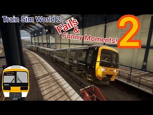 Train Sim World 2 - Fails and Funny Moments Part 2!