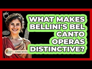 What Makes Bellini's Bel Canto Operas Distinctive?