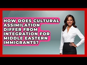 How Does Cultural Assimilation Differ From Integration For Middle Eastern Immigrants?