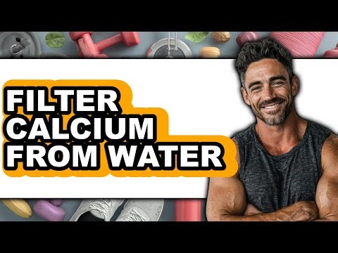 How To Filter Calcium From Water - Full Guide