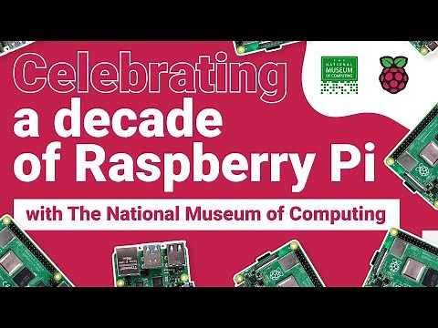 Celebrating a decade of Raspberry Pi with The National Museum of Computing