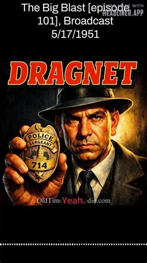 The Big Blast [episode 101], Broadcast 5/17/1951 | Dragnet | Old Time Radio