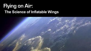 Flying on Air: The Science of Inflatable Wings | Flying on Air: The Science of Inflatable Wings