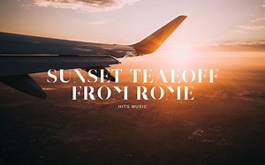 [𝗽𝗹𝗮𝘆𝗹𝗶𝘀𝘁] ✈️ 4K视频 | 旅行 | 日落中从罗马起飞 | 工作学习歌单