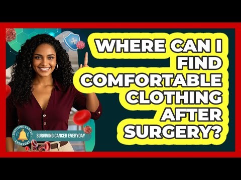 Where Can I Find Comfortable Clothing After Surgery?