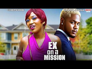 EX ON A MISSION - CHINENYE NNEBE, CLINTON JOSHUA - Nigerian Movie