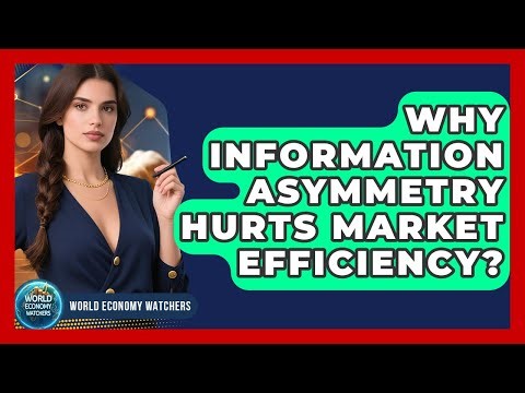 Why Information Asymmetry Hurts Market Efficiency? - World Economy Watchers