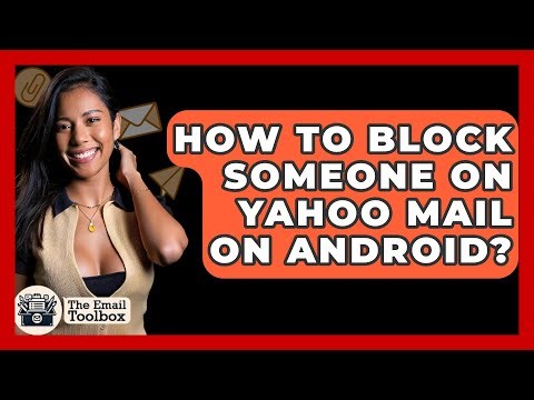 How To Block Someone On Yahoo Mail On Android? - TheEmailToolbox.com