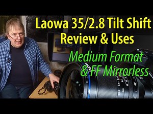 Review: Laowa 35mm f/2.8 tilt shift lens. Medium Format AND FF Mirrorless