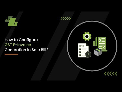 How to Configure GST E- Invoice Generation in Sale Bill ?