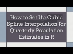 How to Set Up Cubic Spline Interpolation for Quarterly Population Estimates in R