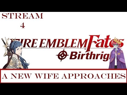 [Fire Emblem Fates: Birthright] A New Wife Approaches - Stream 4