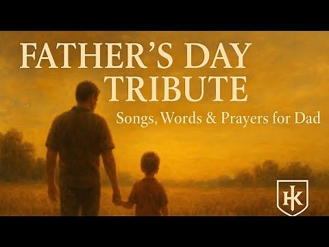 A Father’s Day Worship Tribute | Songs, Prayers & Words Honoring Dad