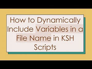 How to Dynamically Include Variables in a File Name in KSH Scripts