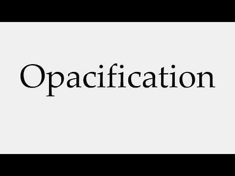 How to Pronounce Opacification
