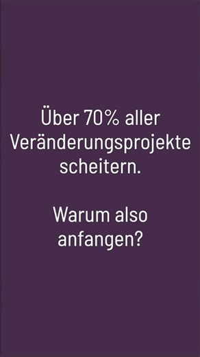 70 % der Change-Projekte scheitern – warum also starten?
