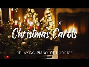 30 Minutes of Relaxing Piano Christmas Carols | With Lyrics
