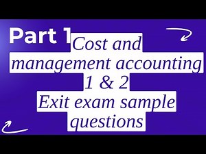 Exit Exam Sample Questions | Cost and management Accounting 1 and 2 Accounting | PART 1