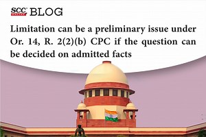 Limitation can be a preliminary issue under Or. 14, R. 2(2)(b) CPC if the question can be decided on admitted facts: Supreme Court