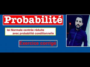 Loi Normale centrée réduite avec probabilité conditionnelle [exercice corrigé]