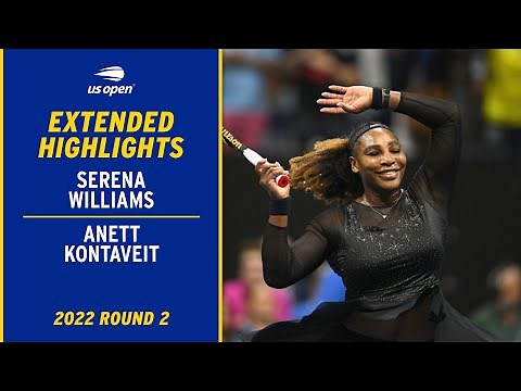 Serena Williams vs. Anett Kontaveit Extended Highlights | 2022 US Open Round 2