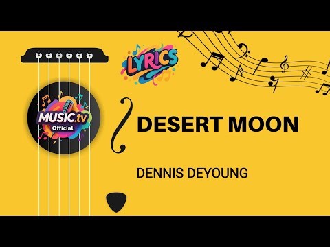 DESERT MOON - DENNIS DEYOUNG (LYRICS) MUSIC.TV