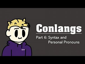 How To Create A Conlang: Episode 6 - Syntax and Personal Pronouns